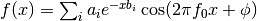 f(x) = \sum_i a_i e^{-x b_i} \cos( 2 \pi f_0 x + \phi )