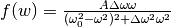 f(w) = \frac{A \Delta \omega \omega}{ (\omega_0^2 - \omega^2)^2 + \Delta \omega^2 \omega^2 }