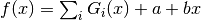 f(x) = \sum_i G_i(x) + a + b x