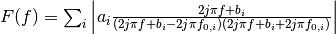 F(f) = \sum_i \left| a_i \frac{2 j \pi f + b_i}{ (2 j \pi f + b_i - 2 j \pi f_{0,i}) ( 2 j \pi f + b_i + 2 j \pi f_{0, i} ) } \right|